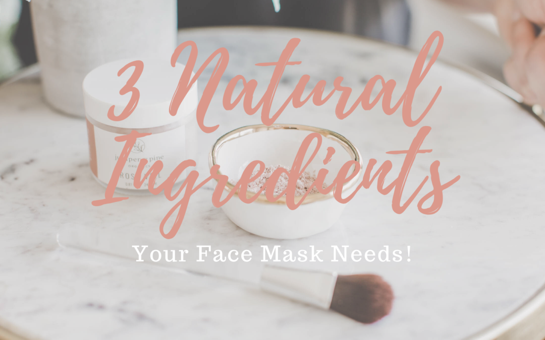 3 Natural Ingredients Your Natural Powder Face Mask Needs